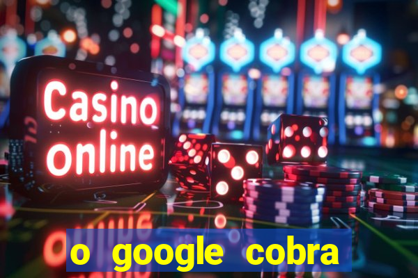 o google cobra taxa de saque de jogos